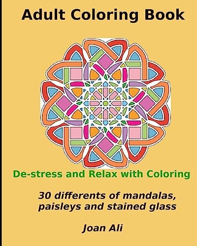 Adult Coloring Book De-Stress and Relax with Coloring... 30 Different Designs of Mandalas, Paisleys, Stained Glass and Animals