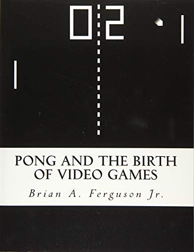 Pong and the Birth of Video Games