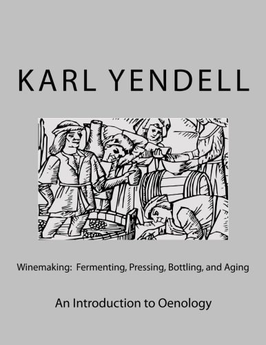 Winemaking: Fermenting, Pressing, Bottling, and Aging An Introduction to Oenology