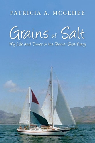 Grains of Salt My Life and Times in the Tennis-Shoe Navy