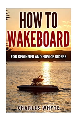 How To Wakeboard For Beginner and Novice Riders
