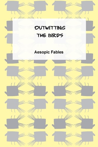 Outwitting the Birds An Aesopic Fable