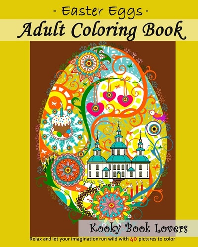 Adult Coloring Book - Easter Eggs - Relax and Let Your Imagination Run Wild with 40 Great Pictures to Color