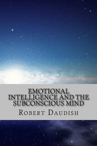 Emotional Intelligence and The Subconscious Mind How To Master Your Thoughts and Program Your Mind for Success and Happiness