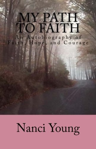 My Path to Faith An Autobiography of Faith, Hope, and Courage