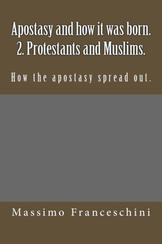 Apostasy and How It Was Born. 2. Protestants and Muslims How the Apostasy Spread Out