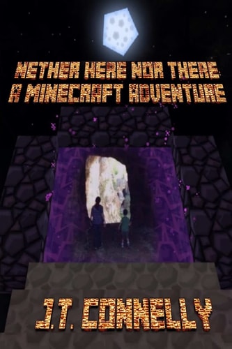 Nether Here Nor There A Minecraft Adventure