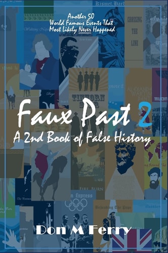 Faux Past 2: a 2nd Book of False History Another 50 World Famous Events That Most Likely Never Happened
