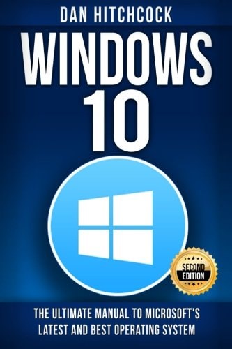 Windows 10 The Ultimate Manual to Microsoft's Latest and Best Operating System - Bonus Inside!