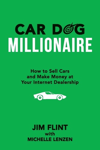 Car Dog Millionaire How to Sell Cars and Make Money at Your Internet Dealership