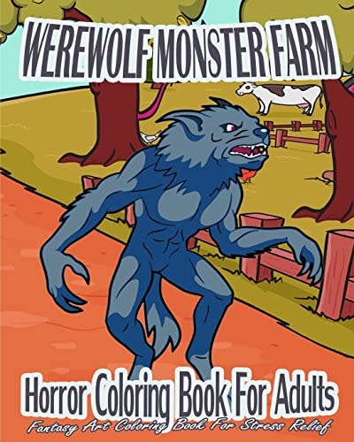 Horror Coloring Book For Adults Werewolf Monster Farm (Fantasy Art Coloring Book For Stress Relief)