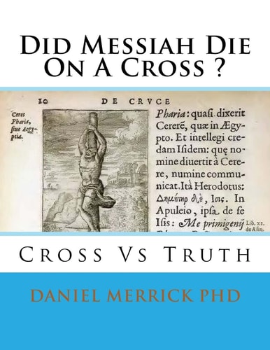 Did Messiah Die On A Cross ? Cross Vs Truth