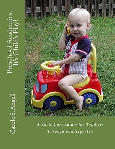 Preschool Academics: It's Child's Play A Basic Curriculun for Toddlers to Kindergarteners