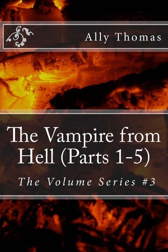 The Vampire from Hell (Parts 1-5) The Volume Series #3