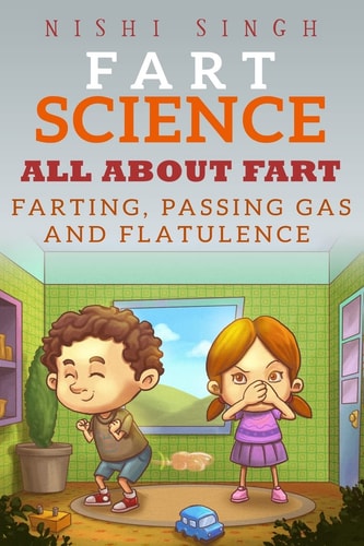 Fart Science All about Fart: Farting, Passing Gas and Flatulence
