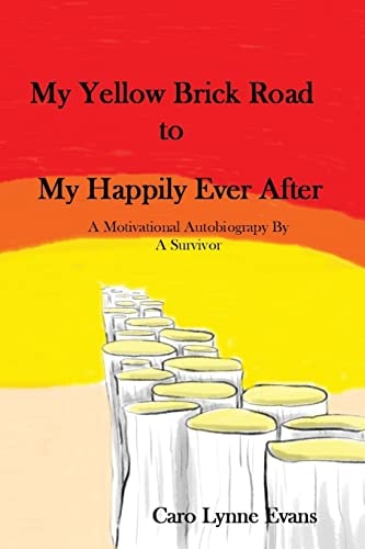 My Yellow Brick Road To My Happily Ever After A Motivational Autobiography