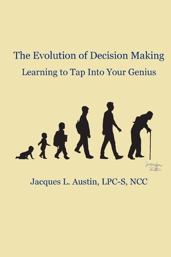 The Evolution of Decision Making Learning to Tap Into Your Genius