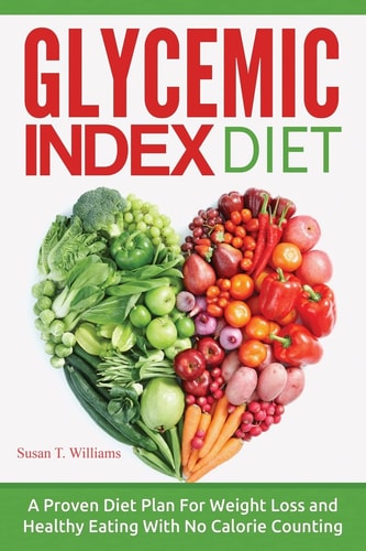 Glycemic Index Diet A Proven Diet Plan for Weight Loss and Healthy Eating with No Calorie Counting
