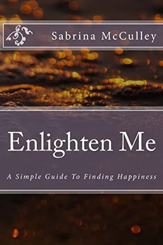 Enlighten Me A Simple Guide To Finding Happiness