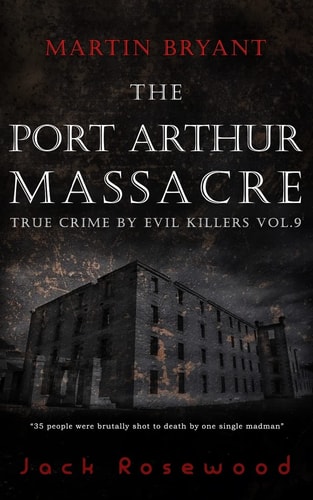 Martin Bryant The Port Arthur Massacre: Historical Serial Killers and Murderers