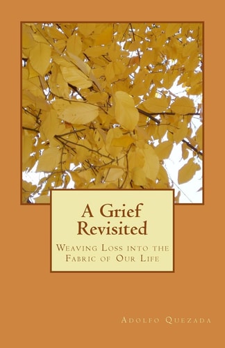A Grief Revisited Weaving Loss Into the Fabric of Our Life