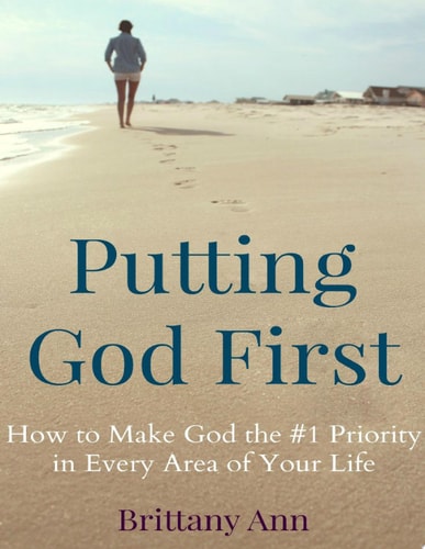 Putting God First How to Make God the #1 Priority in Every Area of Your Life