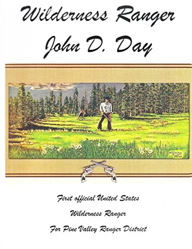 Wilderness Ranger - John D. Day First Official United States Wilderness Ranger for the Pine Valley Ranger District