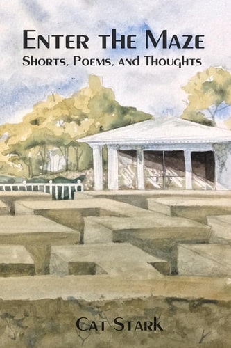 Enter the Maze Shorts, Poems and Thoughts