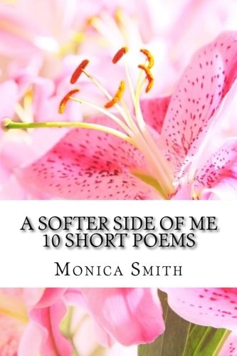A Softer Side of Me 10 Short Poems