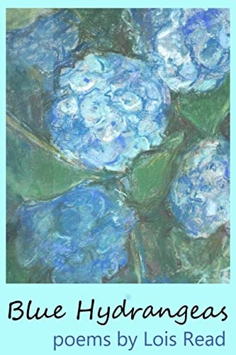 Blue Hydrangeas Poems by Lois Read