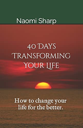 40 Days Transforming Your Life How to Change You Life for the Better