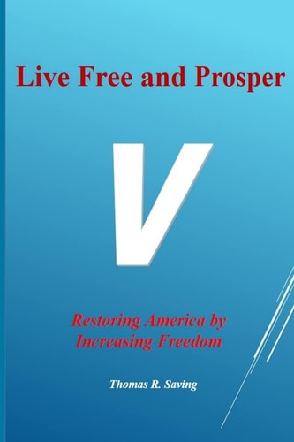 Live Free and Prosper Restoring America by Increasing Freedom