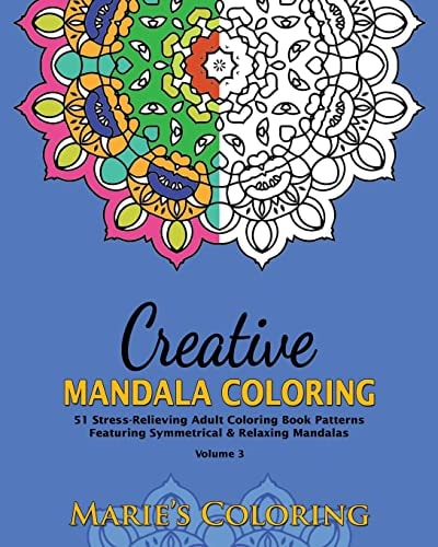 Creative Mandala Coloring 51 Stress-Relieving Adult Coloring Book Patterns Featuring Symmetrical and Relaxing Mandalas (Volume 3)