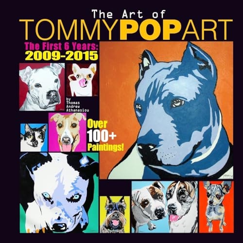 The Art Of Tommy Pop Art The First 6 Years: 2009-2015