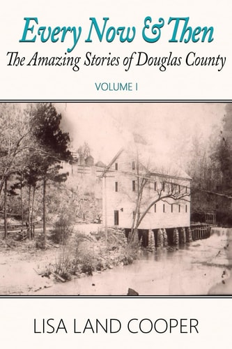 Every Now and Then The Amazing Stories of Douglas County, Georgia Volume I