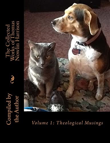 The Collected Works of Thomas Nowlin Harrison Volume 1: Theological Musings