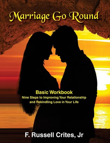 Marriage Go Round Workbook Nine Steps to Improving Your Relationship and Rekindling Love in Your Life