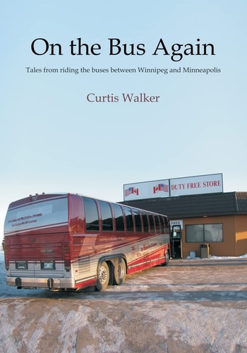 On the Bus Again Tales from Riding the Buses Between Winnipeg and Minneapolis