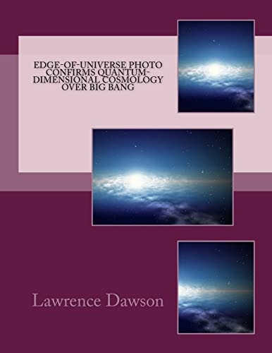 Edge-Of-Universe Photo Confirms Quantum-Dimensional Cosmology Over Big Bang