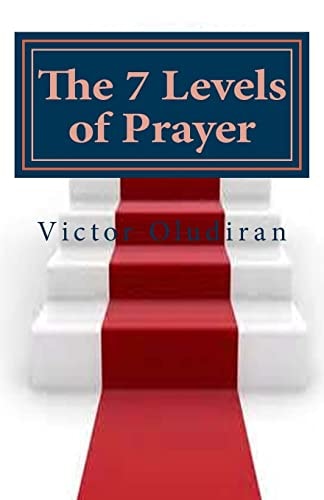 The Seven Levels of Prayer Obtaining Uncommon Results in Uncommon Ways