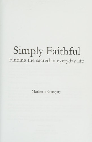 Simply Faithful Finding the Sacred in Everyday Life
