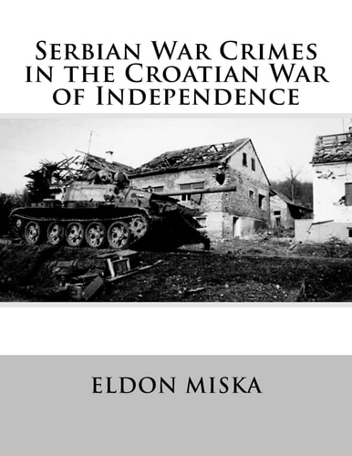 Serbian War Crimes in the Croatian War of Independence