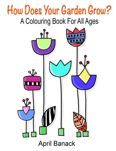 How Does Your Garden Grow? A Colouring Book for All Ages