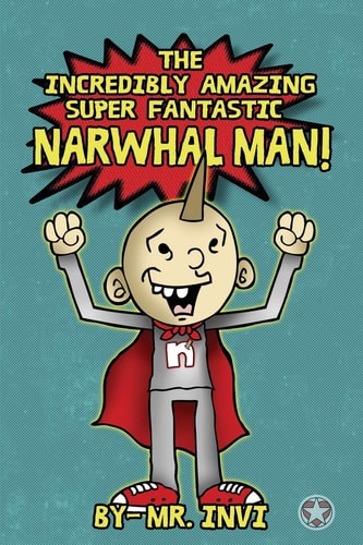 The Incredibly Amazing Super Narwhal Man