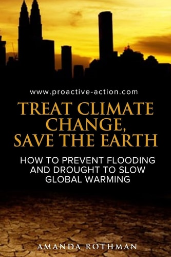 Treat Climate Change, Save the Earth How to Prevent Flooding and Drought to Slow Global Warming