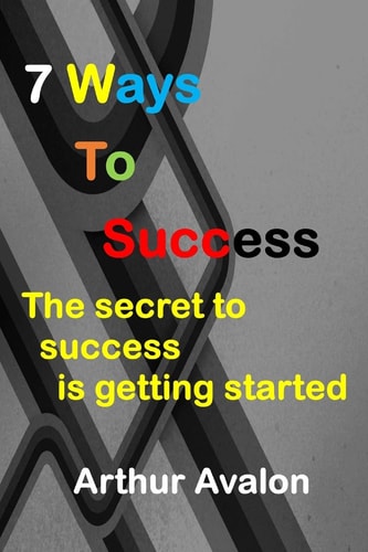 7 Ways To Success The Secret to Success is Getting Started