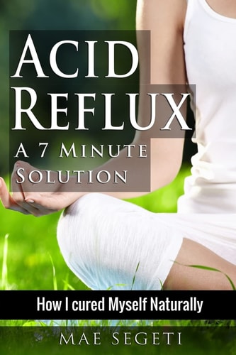 Acid Reflux a 7 Minute Solution How I Cured Myself Naturally