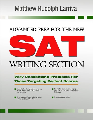 Advanced Prep for the New SAT Writing Section Very Challenging Problems for Those Targeting Perfect Scores