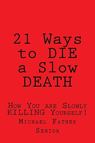 21 Ways to Die a Slow Death How You Are Slowly Killing Yourself!