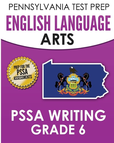 PENNSYLVANIA TEST PREP English Language Arts PSSA Writing Grade 6 Covers the Pennsylvania Core Standards